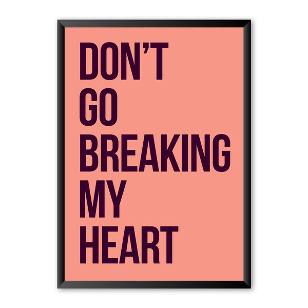 Don't Go Breaking My Heart Print