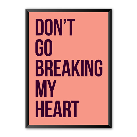 Don't Go Breaking My Heart Print