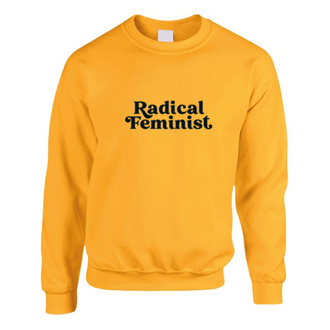 Yellow sweatshirt with a radical feminist slogan printed in black
