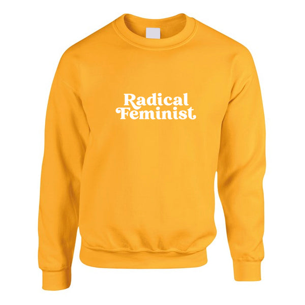 Yellow sweatshirt with a radical feminist slogan printed in white