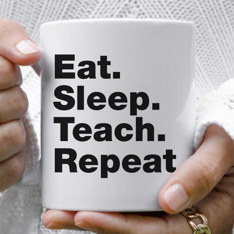 Eat Sleep Teach Repeat Teacher Mug
