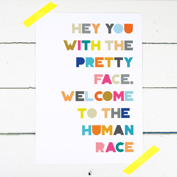 Hey You With The Pretty Face Print