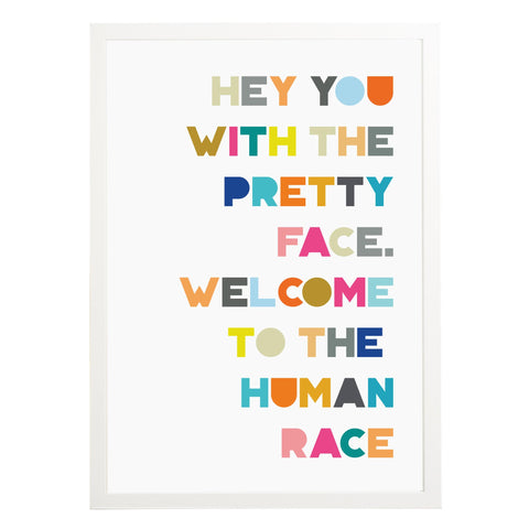 Hey You With The Pretty Face Print