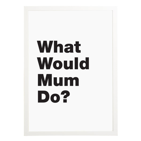 What Would Mum Do Print