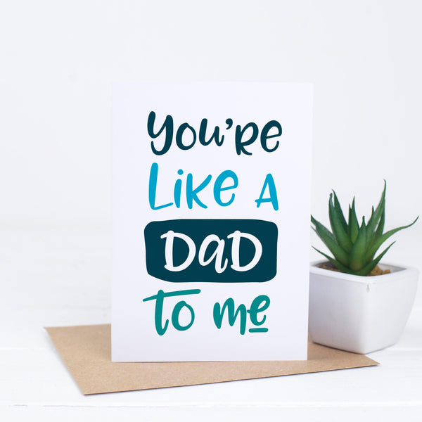You're Like A Dad To Me Card